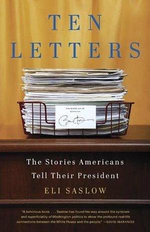 Ten Letters: The American People in the Obama Years by Eli Saslow, Eli Saslow