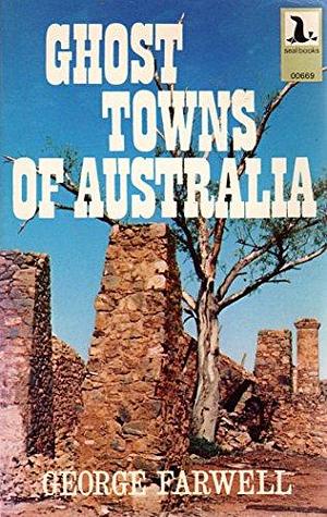 Ghost Towns Of Australia by George Farwell