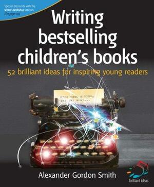 Writing Bestselling Children's Books by Alexander Gordon Smith