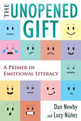 The Unopened Gift: A Primer in Emotional Literacy by Dan Newby, Lucy Núñez