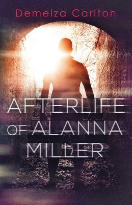 Afterlife of Alanna Miller by Demelza Carlton