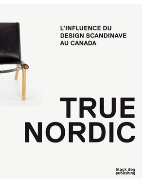 Nordique: L'Influence Du Design Scandinave Au Canada by George Baird, Mark Kingwell, Rachel Gotlieb