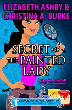 Secret of the Painted Lady by Elizabeth Ashby, Christina A. Burke