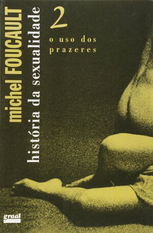 História da sexualidade: O uso dos prazeres (Vol. 2 by Michel Foucault