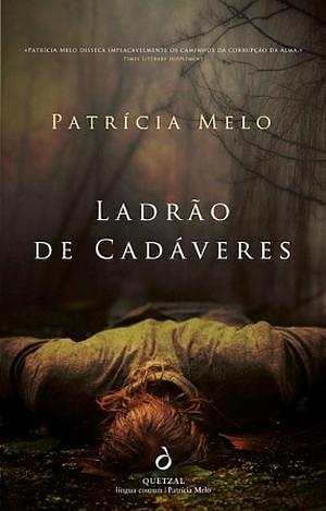 Ladrão de Cadáveres by Patrícia Melo