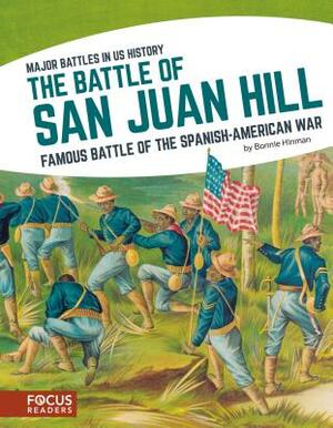 The Battle of San Juan Hill: Famous Battle of the Spanish-American War by Bonnie Hinman