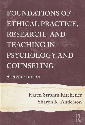 Foundations of Ethical Practice, Research, and Teaching in Psychology and Counseling by Karen Strohm Kitchener, Sharon K. Anderson