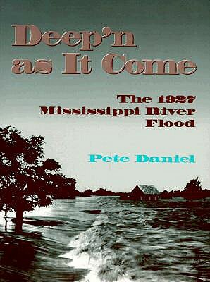 Deep'n as It Come: The 1927 Mississippi River Flood by Pete Daniel