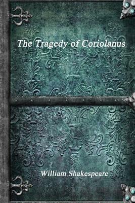 The Tragedy of Coriolanus by William Shakespeare