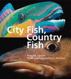 City Fish, Country Fish by Jeffrey L. Rotman, Mary M. Cerullo