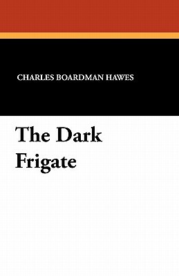 The Dark Frigate by Charles Boardman Hawes