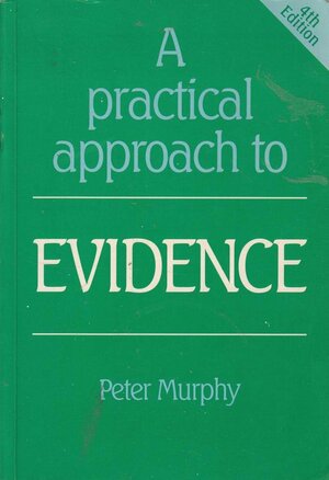 A Practical Approach to Evidence by Peter Murphy