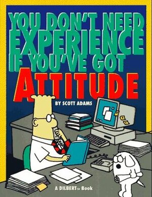 You Don't Need Experience if You've Got Attitude by Scott Adams