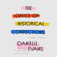 The Office of Historical Corrections: A Novella and Stories by Danielle Evans
