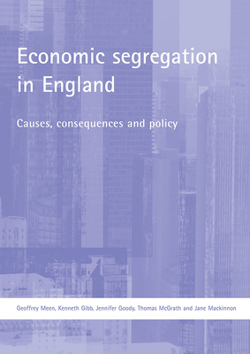 Economic Segregation in England: Causes, Consequences and Policy by Jennifer Goody, Geoffrey Meen, Kenneth Gibb