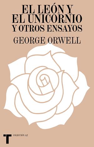 El león y el unicornio y otros ensayos by George Orwell