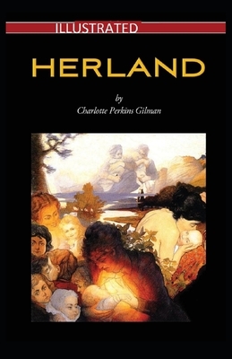 Herland Illustrated by Charlotte Perkins Gilman