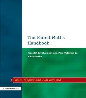 Paired Maths Handbook: Parental Involvement and Peer Tutoring in Mathematics by Keith J. Topping, Judi Bamford