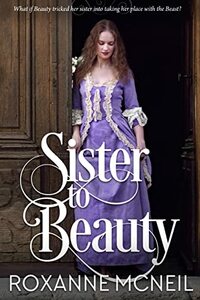 Sister to Beauty by Roxanne McNeil