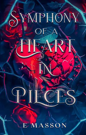 Symphony of a Heart in Pieces by E. Masson