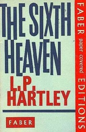 The Sixth Heaven by L.P. Hartley