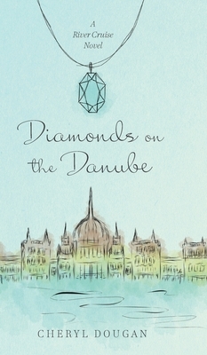 Diamonds on the Danube: A River Cruise Novel by Cheryl Dougan