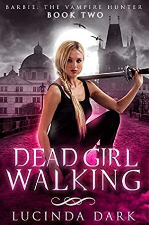 Dead Girl Walking by Lucinda Dark