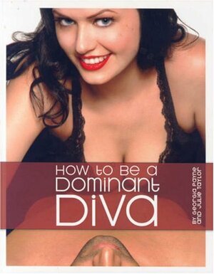 How to Be a Dominant Diva by Georgia Payne, Julie Taylor