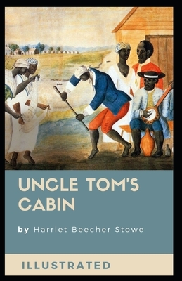 Uncle Tom's Cabin Illustrated by Harriet Beecher Stowe