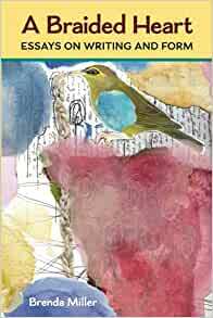 A Braided Heart: Essays on Writing and Form by Brenda Miller