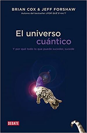 El universo cuántico: Y por qué todo lo que puede suceder, sucede by Brian Cox, Jeffrey R. Forshaw