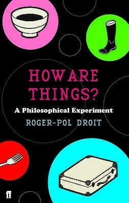 How Are Things? A Philosophical Experiment by Roger-Pol Droit