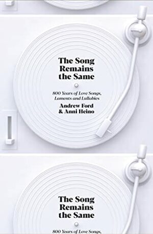 The Song Remains the Same: 800 Years of Love Songs, Laments and Lullabies by Andrew Ford, Anni Heino