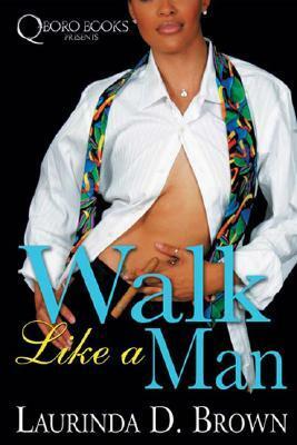 Walk Like A Man by Laurinda D. Brown