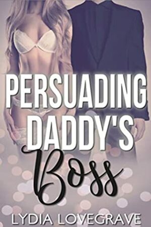 Persuading Daddy's Boss: Controlled by an Older Man by Lydia Lovegrave