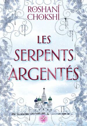 Les serpents argentés by Roshani Chokshi