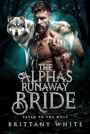 The Alpha's Runaway Bride by Brittany White