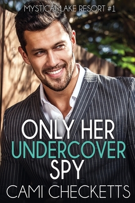 Only Her Undercover Spy by Cami Checketts