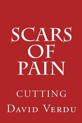 Cutting: Scars of Pain by David Verdu