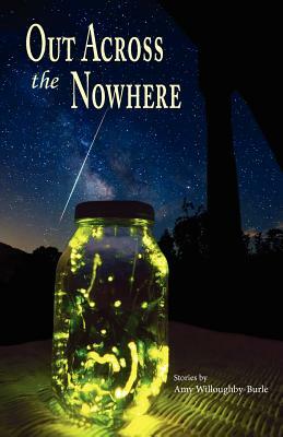 Out Across the Nowhere by Amy Willoughby-Burle