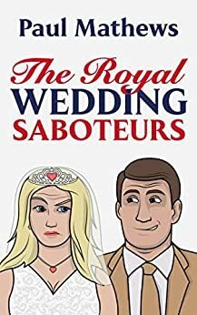 The Royal Wedding Saboteurs by Paul Mathews