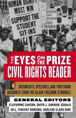 The Eyes on the Prize Civil Rights Reader: Documents, Speeches, and Firsthand Accounts from the Black Freedom Struggle by Darlene Clark Hine, Clayborne Carson, Vincent Harding, David J. Garrow, Gerald Gill