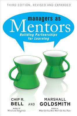 Managers as Mentors: Building Partnerships for Learning by Chip R. Bell