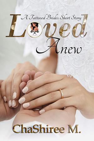 Loved Anew by ChaShiree M.