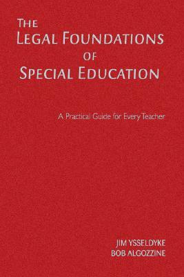 The Legal Foundations of Special Education: A Practical Guide for Every Teacher by James E. Ysseldyke, Bob Algozzine