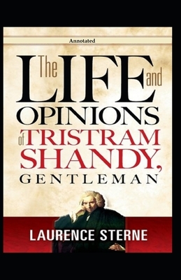 The Life and Opinions of Tristram Shandy, Gentleman (Annotated) by Laurence Sterne