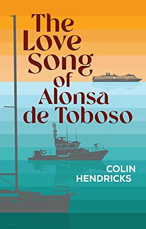 The Love Song of Alonsa de Toboso by Colin Hendricks, Colin Hendricks