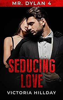 Mr. Dylan 4: Seducing Love (The Billionaire Heart Mr. Dylan) by Victoria Hillday