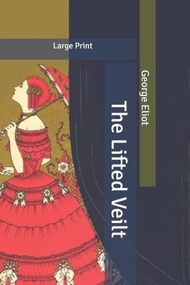 The Lifted Veil: Large Print by George Eliot