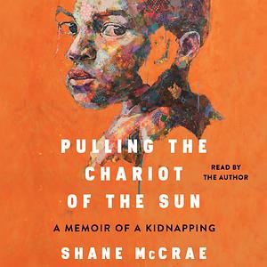 Pulling the Chariot of the Sun by Shane McCrae